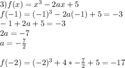 &#10;3)&#10;f(x)=x^3-2ax+5\\&#10;f(-1)=(-1)^3-2a(-1)+5=-3\\&#10;-1+2a+5=-3\\&#10;2a=-7\\&#10;a=-\frac{7}{2}\\&#10;\\&#10;f(-2)=(-2)^3+4*-\frac{7}{2}+5= -17