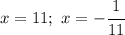 x=11; \ x=-\cfrac{1}{11}