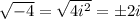 \sqrt{-4} = \sqrt{4i^2}=\pm2i