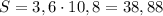 S=3,6\cdot 10,8=38,88