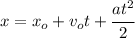 x=x_o+v_ot+\cfrac{at^2}{2}