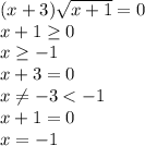 (x+3) \sqrt{x+1}=0&#10;\\\&#10;x+1 \geq 0&#10;\\\&#10;x \geq -1&#10;\\\&#10;x+3=0&#10;\\\&#10;x \neq -3<-1&#10;\\\&#10;x+1=0&#10;\\\&#10;x=-1