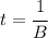 t=\cfrac{1}{B}