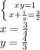 \left \{ {{xy=1} \atop {x+\frac{1}{y}=\frac{3}{2}}} \right. \\&#10;x=\frac{3}{4}\\&#10;y=\frac{4}{3}\\&#10;&#10;