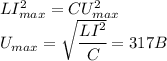 LI_{max}^2=CU_{max}^2\\U_{max}=\sqrt{\cfrac{LI^2}{C}}=317B