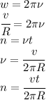 w=2\pi\nu\\\cfrac{v}{R}=2\pi\nu\\n=\nu t\\\nu=\cfrac{v}{2\pi R}\\n=\cfrac{vt}{2\pi R}