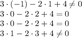 3\cdot(-1)-2\cdot1+4 \neq 0&#10;\\\&#10;3\cdot0-2\cdot2 +4 =0&#10;\\\&#10;3\cdot0-2\cdot2 +4=0&#10;\\\&#10;3\cdot1-2\cdot3 +4\neq 0