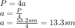 P=4a&#10;\\\&#10;a= \frac{P}{4} &#10;\\\&#10;a=\frac{53.2sm}{4} =13.3sm