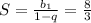 S= \frac{b_{1}}{1-q}= \frac{8}{3}