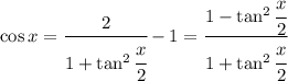 \cos x=\cfrac{2}{1+\tan^2\cfrac{x}{2}}-1=\cfrac{1-\tan^2\cfrac{x}{2}}{1+\tan^2\cfrac{x}{2}}