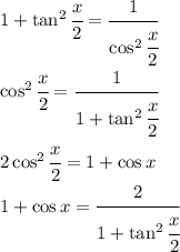 1+\tan^2\cfrac{x}{2}=\cfrac{1}{\cos^2\cfrac{x}{2}}\\\cos^2\cfrac{x}{2}=\cfrac{1}{1+\tan^2\cfrac{x}{2}}\\2\cos^2\cfrac{x}{2}=1+\cos x\\1+\cos x=\cfrac{2}{1+\tan^2\cfrac{x}{2}}