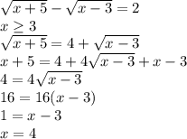 \sqrt{x+5} - \sqrt{x-3} = 2&#10;\\\&#10;x \geq 3&#10;\\\&#10; \sqrt{x+5} =4+ \sqrt{x-3}&#10;\\\&#10;x+5=4+4\sqrt{x-3}+x-3&#10;\\\&#10;4=4\sqrt{x-3}&#10;\\\&#10;16=16(x-3)&#10;\\\&#10;1=x-3&#10;\\\&#10;x=4