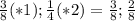 \frac{3}{8} (*1); \frac{1}{4} (*2) = \frac{3}{8} ; \frac{2}{8}