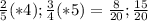 \frac{2}{5} (*4); \frac{3}{4} (*5) = \frac{8}{20} ; \frac{15}{20}