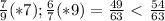 \frac{7}{9} (*7); \frac{6}{7} (*9)= \frac{49}{63} \ \textless \ \frac{54}{63}