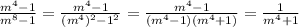 \frac{m^4-1}{m^8-1}=\frac{m^4-1}{(m^4)^2-1^2}=\frac{m^4-1}{(m^4-1)(m^4+1)}=\frac{1}{m^4+1}