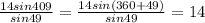 \frac{14sin409}{sin49} = \frac{14sin(360+49)}{sin49} =14