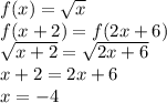 f(x)=\sqrt{x}\\f(x+2)=f(2x+6)\\\sqrt{x+2}=\sqrt{2x+6}\\x+2=2x+6\\x=-4