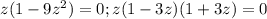 z(1-9 z^{2} )=0; z(1-3z)(1+3z)=0