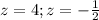 z=4; z=- \frac{1}{2}