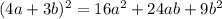 (4a+3b)^{2}=16 a^{2} + 24ab+9b^{2}