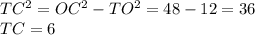 TC^2=OC^2-TO^2=48-12=36\\&#10;TC=6