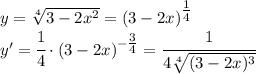y=\sqrt[4]{3-2x^2}=(3-2x)^{\tfrac{1}{4}}\\y'=\cfrac{1}{4}\cdot(3-2x)^{-\tfrac{3}{4}}=\cfrac{1}{4\sqrt[4]{(3-2x)^3}}