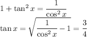 1+\tan^2x=\cfrac{1}{\cos^2x}\\\tan x=\sqrt{\cfrac{1}{\cos^2x}-1}}=\cfrac{3}{4}