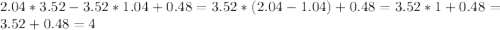 2.04*3.52-3.52*1.04+0.48=3.52*(2.04-1.04)+0.48=3.52*1+0.48=3.52+0.48=4