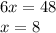 6x=48\\&#10;x=8