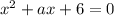 x^2+ax+6=0