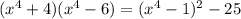 (x^{4}+4)(x^{4}-6)=(x^{4}-1)^{2}-25