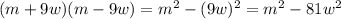 (m+9w)(m-9w)=m^2-(9w)^2=m^2-81w^2