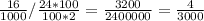 \frac{16}{1000} / \frac{24*100}{100*2} = \frac{3200}{2400000} = \frac{4}{3000}