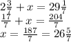 2 \frac{3}{7} +x=29 \frac{1}{7} &#10;\\\&#10; \frac{17}{7} +x= \frac{204}{7} &#10;\\\&#10;x=\frac{187}{7} =26 \frac{5}{7}