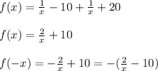 f(x)= \frac{1}{x}-10+ \frac{1}{x}+20 \\&#10;\\&#10;f(x)= \frac{2}{x}+10 \\&#10;\\&#10;f(-x)=-\frac{2}{x}+10=-(\frac{2}{x}-10)\\&#10;