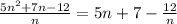 \frac{5n^2+7n-12}{n}=5n+7-\frac{12}{n}\\&#10;