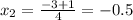 x_{2} = \frac{ - 3 + 1}{4} = - 0.5