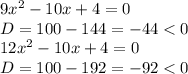 9x^2-10x+4=0\\D=100-144=-44<0\\12x^2-10x+4=0\\D=100-192=-92<0