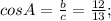 cosA= \frac{b}{c}= \frac{12}{13};