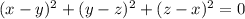 (x-y)^2+(y-z)^2+(z-x)^2=0