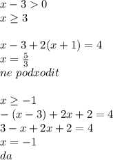 x-30\\&#10;x \geq 3\\&#10;\\&#10;x-3+2(x+1)=4\\&#10;x=\frac{5}{3}\\ne \ podxodit\\&#10;\\&#10;x \geq -1\\&#10;-(x-3)+2x+2=4\\&#10;3-x+2x+2=4\\&#10;x=-1\\&#10;da