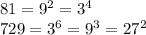 81=9^2=3^4&#10;\\\&#10;729=3^6=9^3=27^2