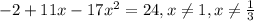 -2+11 x-17 x^2=24, x \neq 1, x \neq \frac{1}{3}