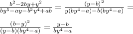 \frac{b^2-2by+y^2}{by^5-ay-b^2y^4+ab}=\frac{(y-b)^2}{y(by^4-a)-b(by^4-a)}=\\\\ \frac{(b-y)^2}{(y-b)(by^4-a)}=\frac{y-b}{by^4-a}