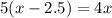 5(x-2.5)=4x