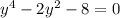 y^4-2y^2-8=0