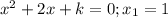 x^2+2x+k=0; x_1=1