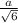 \frac{a}{ \sqrt{6} }