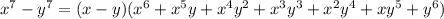 x^7-y^7=(x-y)(x^6+x^5y+x^4y^2+x^3y^3+x^2y^4+xy^5+y^6)